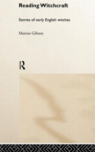 Title: Reading Witchcraft / Edition 1, Author: Marion Gibson