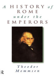 Title: A History of Rome under the Emperors, Author: Theodor Mommsen