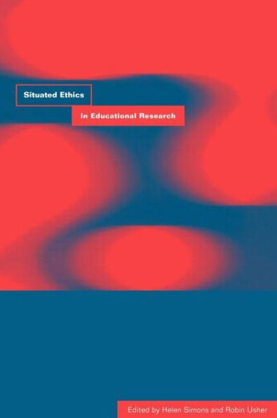 Situated Ethics in Educational Research / Edition 1