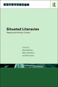 Title: Situated Literacies: Theorising Reading and Writing in Context / Edition 1, Author: David Barton