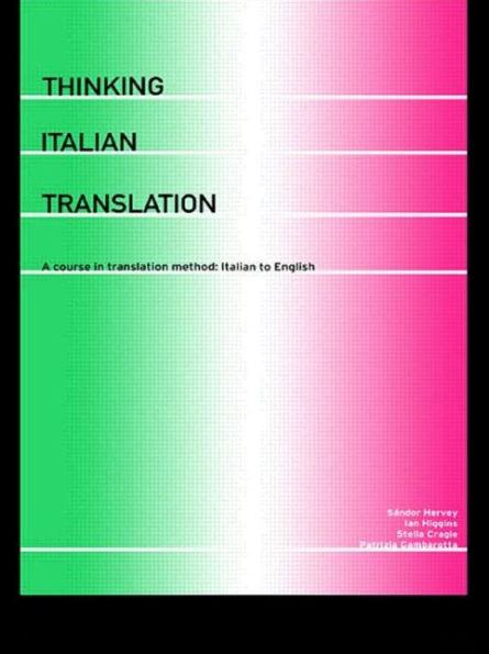 Thinking Italian Translation: A Course in Translation Method: Italian to English / Edition 1