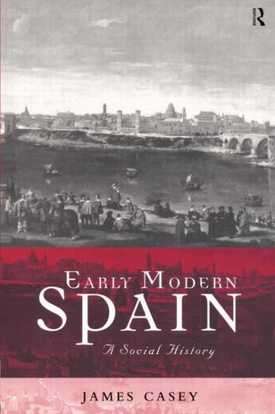 Early Modern Spain: A Social History / Edition 1