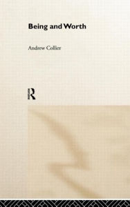 Title: Being and Worth / Edition 1, Author: Andrew Collier