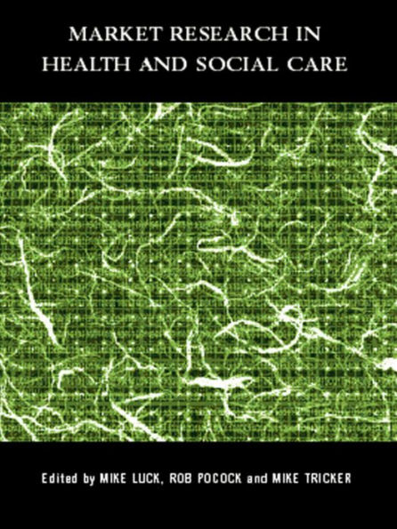 Market Research in Health and Social Care / Edition 1