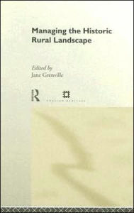 Title: Managing the Historic Rural Landscape / Edition 1, Author: Jane Grenville