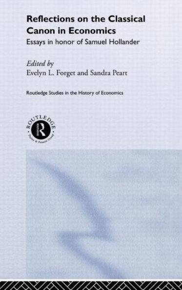 Reflections on the Classical Canon in Economics: Essays in Honour of Samuel Hollander / Edition 1