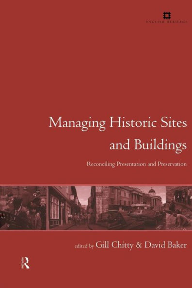 Managing Historic Sites and Buildings: Reconciling Presentation and Preservation / Edition 1