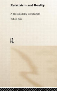 Title: Relativism and Reality: A Contemporary Introduction / Edition 1, Author: Robert Kirk