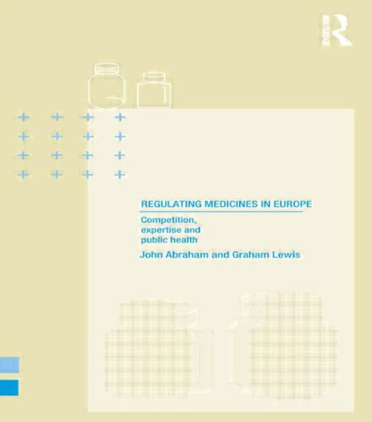 Regulating Medicines Europe: Competition, Expertise and Public Health