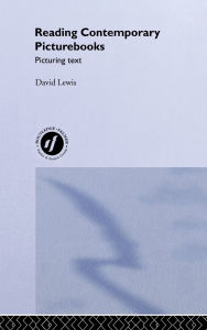 Title: Reading Contemporary Picturebooks: Picturing Text / Edition 1, Author: David Lewis