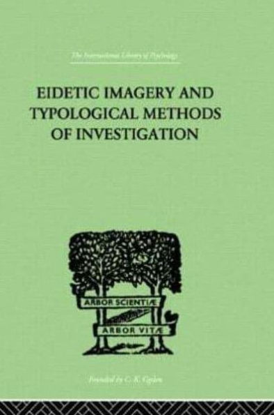Eidetic Imagery and Typological Methods of Investigation: Their Importance for the Psychology of Childhood, the Theory of Education and General Psychology