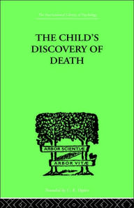 Title: The Child's Discovery of Death: A study in child psychology / Edition 1, Author: Sylvia Anthony