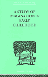 Title: A Study of IMAGINATION IN EARLY CHILDHOOD: and its Function in Mental Development, Author: Ruth Griffiths