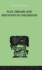 Title: Play, Dreams And Imitation In Childhood, Author: Jean Piaget