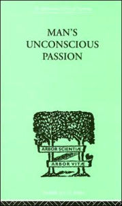 Title: Man's Unconscious Passion / Edition 1, Author: Wilfrid Lay