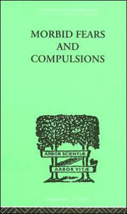 Title: Morbid Fears and Compulsions: Their Psychology and Psychoanalytic Treatment / Edition 1, Author: H.W. Frink