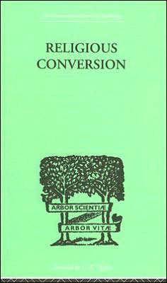 Religious Conversion: a Bio-Psychological Study / Edition 1