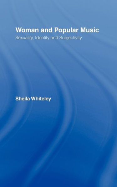 Women and Popular Music: Sexuality, Identity and Subjectivity / Edition 1