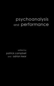 Title: Psychoanalysis and Performance / Edition 1, Author: Patrick Campbell