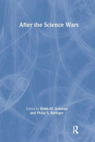 Title: After the Science Wars: Science and the Study of Science / Edition 1, Author: Keith Ashman