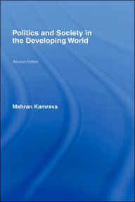 Title: Politics and Society in the Developing World / Edition 2, Author: Mehran Kamrava