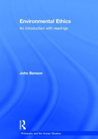 Title: Environmental Ethics: An Introduction with Readings / Edition 1, Author: John Benson