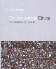 Title: Environmental Ethics: An Introduction with Readings / Edition 1, Author: John Benson