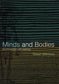 Title: Minds and Bodies: An Introduction with Readings / Edition 1, Author: Robert Wilkinson