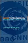 Title: Inside the BBC and CNN: Managing Media Organisations / Edition 1, Author: Lucy Küng-Shankleman