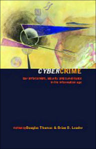 Title: Cybercrime: Law enforcement, security and surveillance in the information age / Edition 1, Author: Brian D. Loader