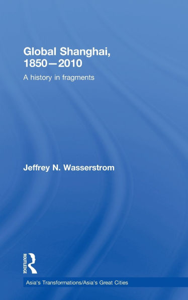 Global Shanghai, 1850-2010: A History Fragments
