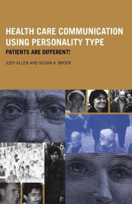 Title: Health Care Communication Using Personality Type: Patients are Different! / Edition 1, Author: Judy Allen