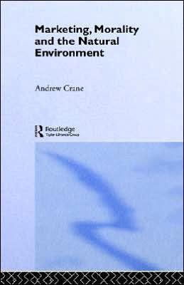 Marketing, Morality and the Natural Environment / Edition 1
