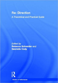 Title: Re: Direction: A Theoretical and Practical Guide / Edition 1, Author: Gabrielle Cody