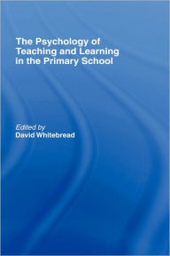 Title: The Psychology of Teaching and Learning in the Primary School / Edition 1, Author: David Whitebread