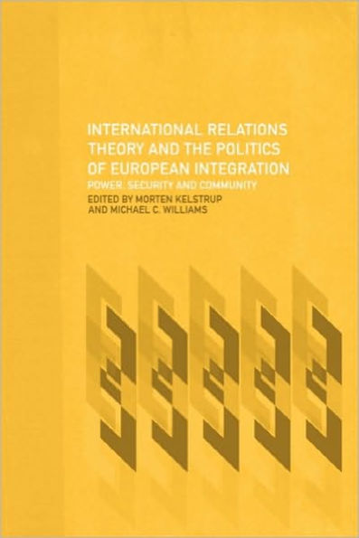 International Relations Theory and the Politics of European Integration: Power, Security Community