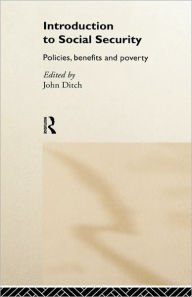 Title: Introduction to Social Security: Policies, Benefits and Poverty / Edition 1, Author: John Ditch