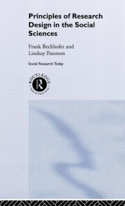 Title: Principles of Research Design in the Social Sciences / Edition 1, Author: Frank Bechhofer