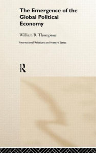 Title: The Emergence of the Global Political Economy / Edition 1, Author: William Thompson