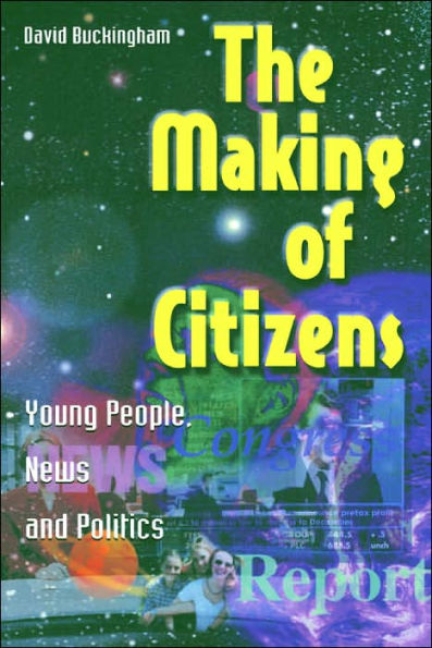 The Making of Citizens: Young People, News and Politics