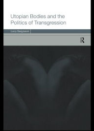Title: Utopian Bodies and the Politics of Transgression / Edition 1, Author: Lucy Sargisson