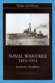 Title: Naval Warfare, 1815-1914, Author: Lawrence Sondhaus