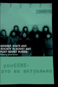 Title: Gender, State and Society in Soviet and Post-Soviet Russia / Edition 1, Author: Sarah Ashwin