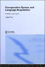 Title: Comparative Syntax and Language Acquisition / Edition 1, Author: Luigi Rizzi