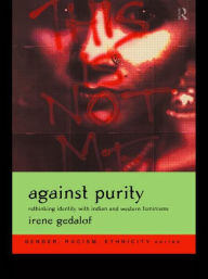 Title: Against Purity: Rethinking Identity with Indian and Western Feminisms, Author: Irene Gedalof