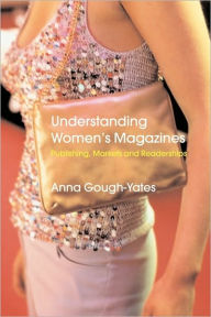 Title: Understanding Women's Magazines: Publishing, Markets and Readerships in Late-Twentieth Century Britain / Edition 1, Author: Anna Gough-Yates