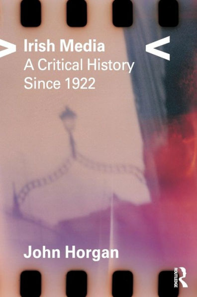 Irish Media: A Critical History since 1922 / Edition 1