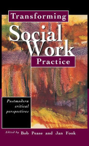 Title: Transforming Social Work Practice: Postmodern Critical Perspectives / Edition 1, Author: Jan Fook