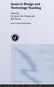 Title: Issues in Design and Technology Teaching / Edition 1, Author: Bob Barnes