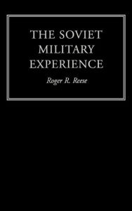 Title: The Soviet Military Experience: A History of the Soviet Army, 1917-1991 / Edition 1, Author: Roger R. Reese